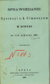 Sprawozdanie Dyrekcyi C. K. Gimnazyum w Stryju za rok szkolny 1891