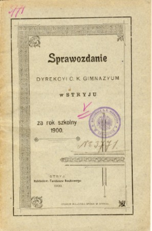 Sprawozdanie Dyrekcyi C. K. Gimnazyum w Stryju za rok szkolny 1900
