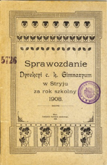 Sprawozdanie Dyrekcyi C. K. Gimnazyum w Stryju za rok szkolny 1908