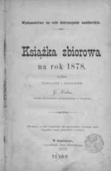 Książka zbiorowa na rok 1878 : wydawnictwo na cele dobroczynne samborskie. 1878