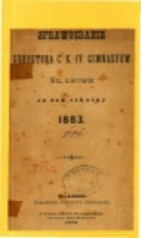 Sprawozdanie Dyrektora C. K. IV Gimnazyum we Lwowie za rok szkolny 1883