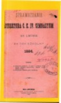 Sprawozdanie Dyrektora C. K. IV Gimnazyum we Lwowie za rok szkolny 1884