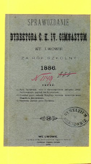 Sprawozdanie Dyrektora C. K. IV Gimnazyum we Lwowie za rok szkolny 1886