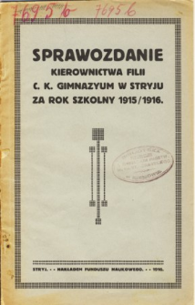 Sprawozdanie Kierownictwa Filii C. K. Gimnazyum w Stryju za rok szkolny 1915/1916