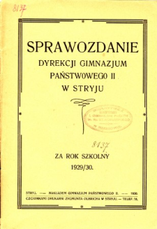 Sprawozdanie Dyrekcji Gimnazjum Państwowego II w Stryju za rok szkolny 1929/30