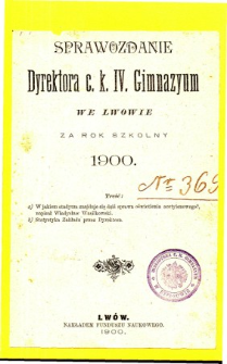 Sprawozdanie Dyrektora C. K. IV. Gimnazyum we Lwowie za rok szkolny 1900