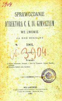 Sprawozdanie Dyrektora C. K. IV. Gimnazyum we Lwowie za rok szkolny 1901