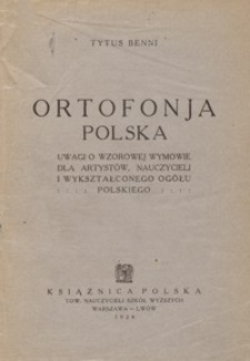 Ortofonja polska : uwagi o wzorowej wymowie dla artystów, nauczycieli i wykształconego ogółu polskiego