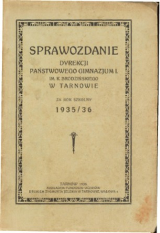 Sprawozdanie Dyrekcji I. Państwowego Gimnazjum im. Kazimierza Brodzińskiego w Tarnowie za rok szkolny 1935/36