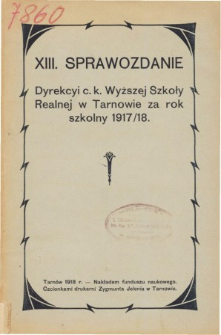 Sprawozdanie Dyrekcyi C. K. Wyższej Szkoły Realnej w Tarnowie za rok szkolny 1917/18