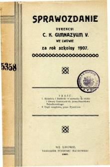 Sprawozdanie Dyrekcyi C. K. V Gimnazyum we Lwowie za rok szkolny 1907