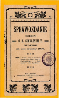 Sprawozdanie Dyrekcyi C. K. V Gimnazyum we Lwowie za rok szkolny 1908