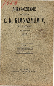 Sprawozdanie Dyrekcyi C. K. V Gimnazyum we Lwowie za rok szkolny 1913
