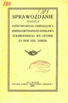 Sprawozdanie Dyrekcji Państwowego Gimnazjum V imienia Hetmana Stanisława Żółkiewskiego we Lwowie za rok szkolny 1928/29