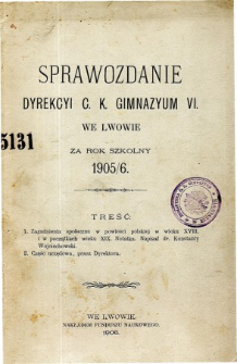 Sprawozdanie Dyrekcyi C. K. Gimnazyum VI. we Lwowie za rok szkolny 1905/6