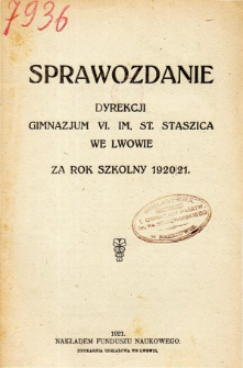 Sprawozdanie Dyrekcji Gimnazjum VI. im. St. Staszica we Lwowie za rok szkolny 1920/21