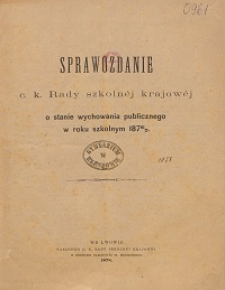 Sprawozdanie c. k. Rady szkolnej krajowej o stanie wychowania publicznego w roku szkolnym 1876/1877