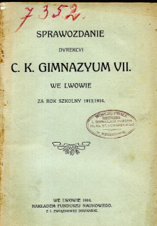 Sprawozdanie Dyrekcyi C. K. VII Gimnazyum we Lwowie za rok szkolny 1913/1914