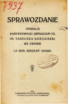 Sprawozdanie Państwowego Gimnazjum VII. im. Tadeusza Kościuszki we Lwowie za rok szkolny 1920/21