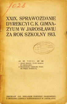 Sprawozdanie Dyrekcyi C. K. Gimnazyum w Jarosławiu za rok szkolny 1913