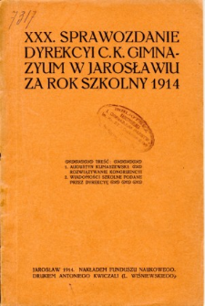 Sprawozdanie Dyrekcyi C. K. Gimnazyum w Jarosławiu za rok szkolny 1914