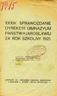 Sprawozdanie Dyrekcyi Gimnazyum Państwowego w Jarosławiu za rok szkolny 1921