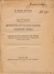 Wzory metodyczno-krytycznego rozbioru literatury pięknej : podręcznik do użytku nauczycieli szkół średnich, zawierający estetyczno-krytyczną analizę najcelniejszych utworów poezji polskiej