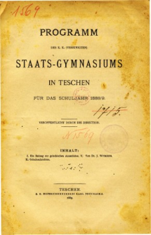 Programm des K. K. Vereinigten Staats-Gymnasiums in Teschen fur das Schuljahr 1888/9