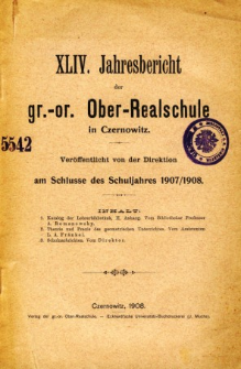 Jahresbericht der Gr.-Or. Ober-Realschule in Czernowitz am Schlusse des Schuljahres1907/1908