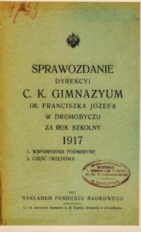 Sprawozdanie Dyrekcyi C. K. Gimnazyum im. Franciszka Józefa w Drohobyczu za rok szkolny 1917