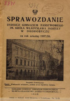 Sprawozdanie Dyrekcji Państwowego Gimnazjum im. Króla Władysława Jagiełły w Drohobyczu za rok szkolny 1937/38