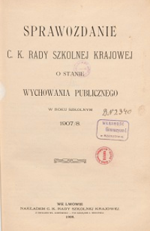 Sprawozdanie c. k. Rady szkolnej krajowej o stanie wychowania publicznego w roku szkolnym 1907/1908