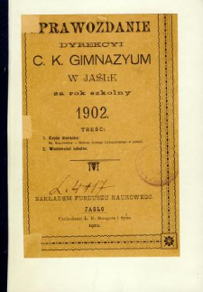 Sprawozdanie Dyrekcyi C. K. Gimnazyum w Jaśle za rok 1902
