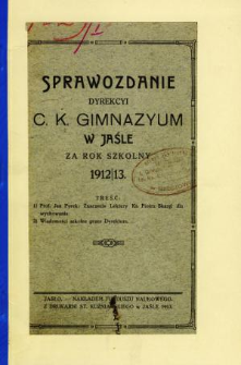Sprawozdanie Dyrekcyi C. K. Gimnazyum w Jaśle za rok 1912/13