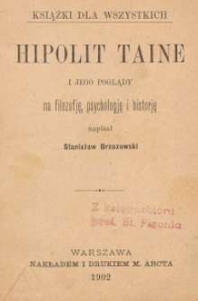 Hipolit Taine i jego poglądy na filozofję, psychologję i historję