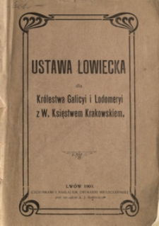 Ustawa Łowiecka dla Królestwa Galicyi i Lodomeryi z W. Księstwem Krakowskiem