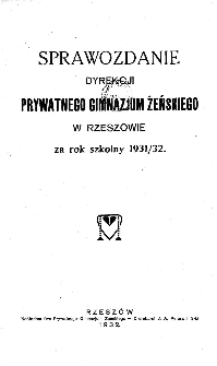 Sprawozdanie Dyrekcji Prywatnego Gimnazjum Żeńskiego w Rzeszowie za rok szkolny 1931/32