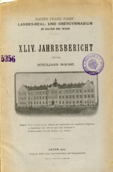 Jahresbericht uber das Kaiser Franz Josef Landes Real- und Obergymnasium in Baden bei Wien fur das Schuljahr 1906/1907