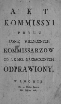 Akt Kommissyi przez Jasnie Wielmoznych kommisarzow od J. K. Mci. naznaczonych odprawiony w Lwowie, dnia 19 Miesiąca Czerwca Roku Pańskiego 1766