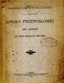 Sprawozdanie C. K. Państwowej Szkoły Przemysłowej we Lwowie za rok szkolny 1911/1912