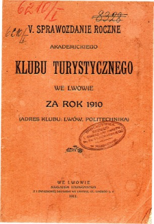 Sprawozdanie roczne Akademickiego Klubu Turystycznego we Lwowie za rok 1910
