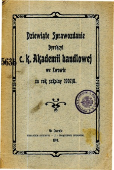 Sprawozdanie Dyrekcyi C. K. Akademii Handlowej we Lwowie za rok szkolny 1907/8