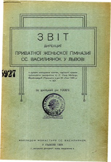 Zvit Direkcji Privatnoj Zenskoj Gimnazji ss. Vasiljanok v Lvovi za rik szkilnyj 1908/9
