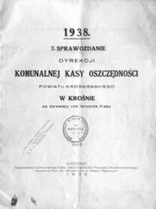 1938. X. Sprawozdanie Dyrekcji Komunalnej Kasy Oszczędności Powiatu Krośnieńskiego w Krośnie za dziesiąty rok istnienie Kasy