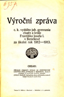 Vyrocni zprava C. K. Vyssiho a Jub. Gymnasia Cisare a Krale Frantiska Josefa I. w Benesove za skolni rok 1912-13