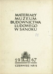 Materiały Muzeum Budownictwa Ludowego w Sanoku. 1967, nr 5