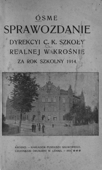 Ósme sprawozdanie Dyrekcyi C. K. Szkoły Realnej w Krośnie za rok szkolny 1914