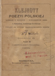 Klejnoty poezyi polskiej wybrane z dawnych i nowoczesnych dzieł z dodaniem krótkiego życiorysu i poglądu na utwory najznakomitszych poetów. Oddz. 2 poczet 3