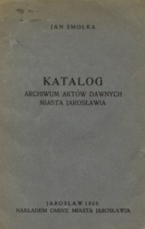 Katalog Archiwum Aktów Dawnych Miasta Jarosławia