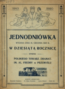 Jednodniówka wydana dnia 18. grudnia 1920 r. w dziesiątą rocznicę istnienia Polskiego Towarz. Dramat. im. Al. Fredry w Przemyślu 1910-1920